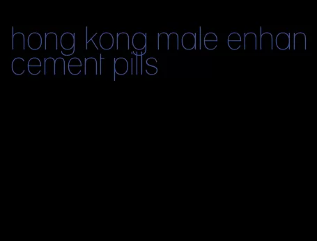 hong kong male enhancement pills