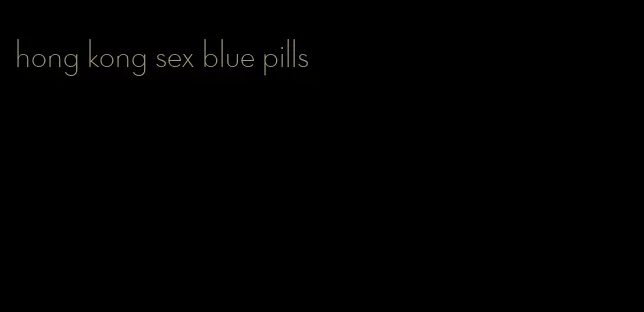 hong kong sex blue pills