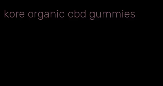 kore organic cbd gummies