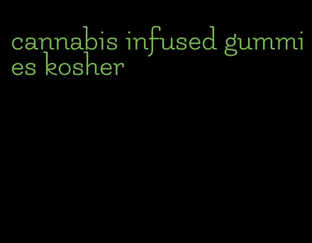 cannabis infused gummies kosher