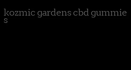 kozmic gardens cbd gummies