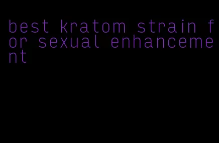 best kratom strain for sexual enhancement