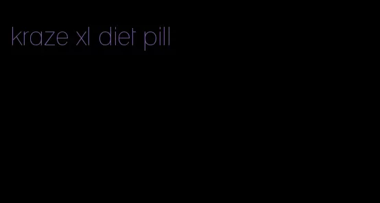 kraze xl diet pill