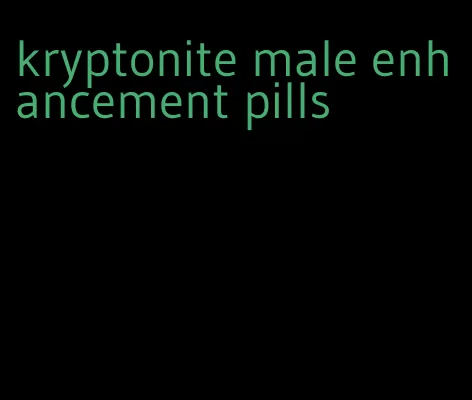 kryptonite male enhancement pills