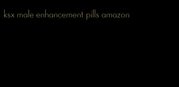 ksx male enhancement pills amazon