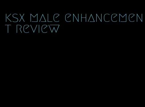 ksx male enhancement review