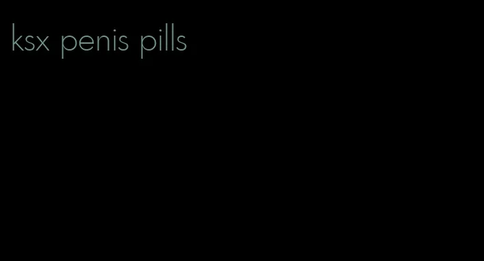 ksx penis pills