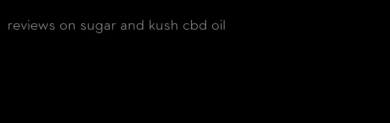 reviews on sugar and kush cbd oil