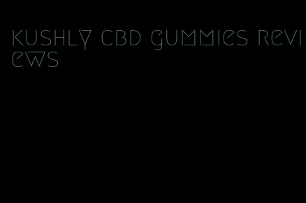 kushly cbd gummies reviews