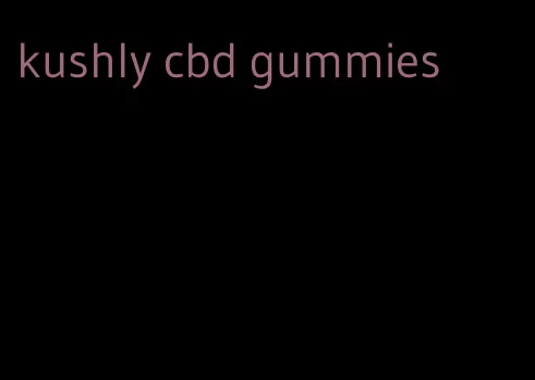 kushly cbd gummies