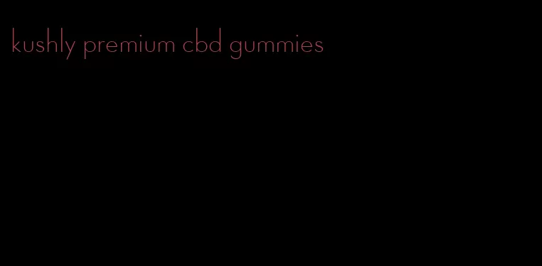 kushly premium cbd gummies