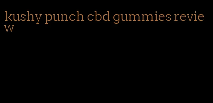 kushy punch cbd gummies review