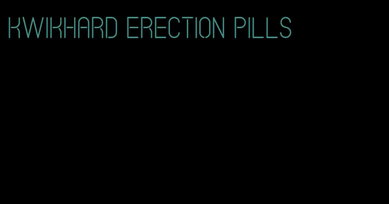 kwikhard erection pills