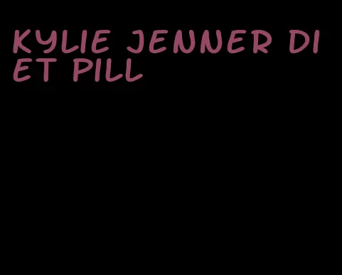 kylie jenner diet pill