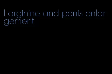 l arginine and penis enlargement