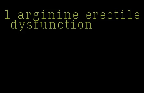 l arginine erectile dysfunction