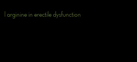 l arginine in erectile dysfunction