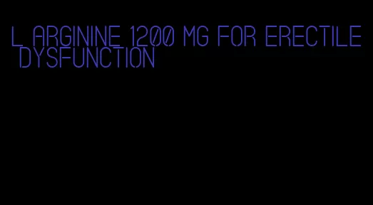 l arginine 1200 mg for erectile dysfunction