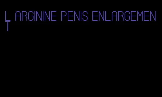 l arginine penis enlargement