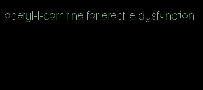 acetyl-l-carnitine for erectile dysfunction