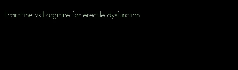 l-carnitine vs l-arginine for erectile dysfunction