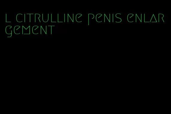 l citrulline penis enlargement