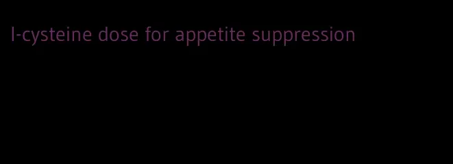 l-cysteine dose for appetite suppression