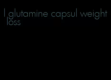 l glutamine capsul weight loss