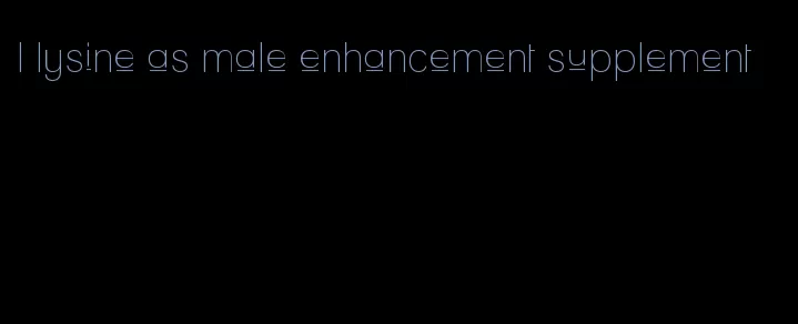 l lysine as male enhancement supplement