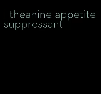 l theanine appetite suppressant