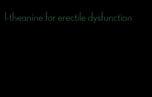 l-theanine for erectile dysfunction