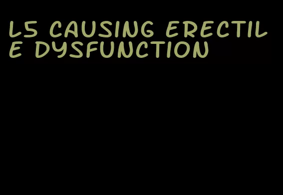 l5 causing erectile dysfunction