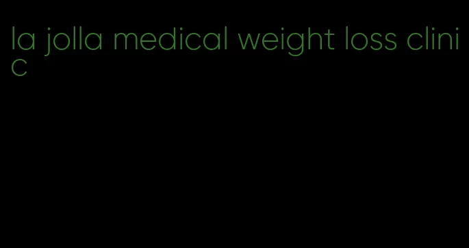 la jolla medical weight loss clinic