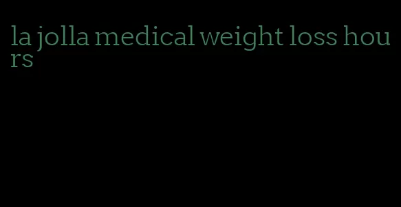 la jolla medical weight loss hours