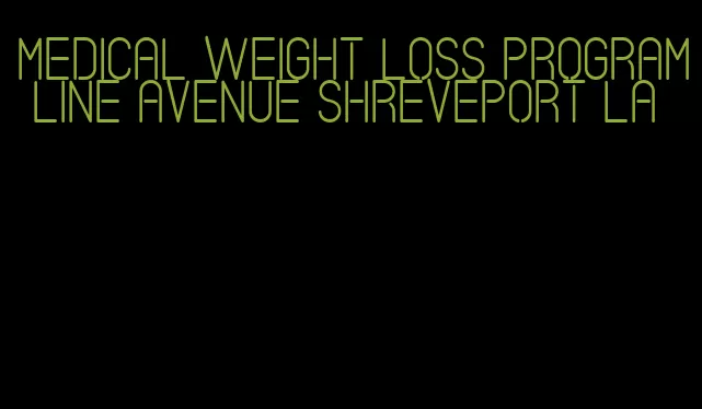 medical weight loss program line avenue shreveport la