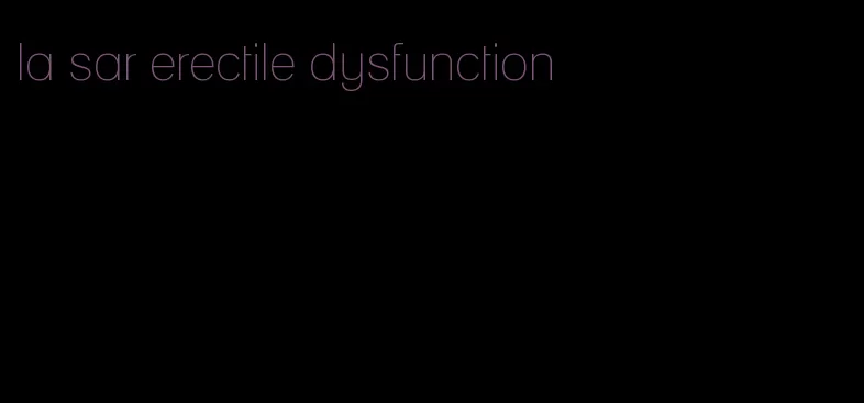 la sar erectile dysfunction