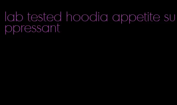 lab tested hoodia appetite suppressant