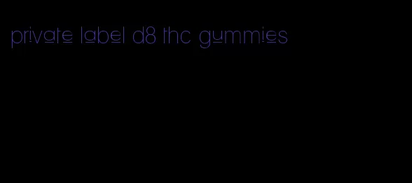 private label d8 thc gummies