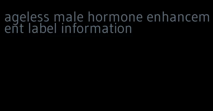 ageless male hormone enhancement label information