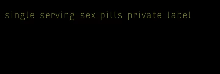 single serving sex pills private label