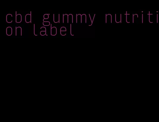 cbd gummy nutrition label