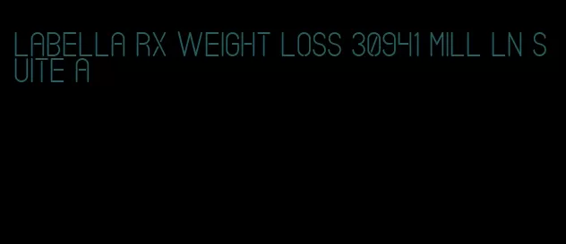 labella rx weight loss 30941 mill ln suite a