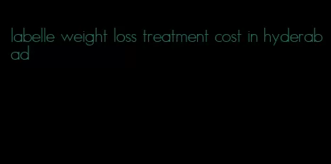 labelle weight loss treatment cost in hyderabad