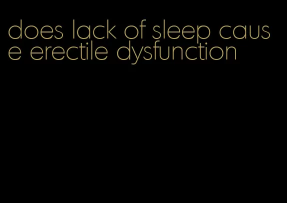 does lack of sleep cause erectile dysfunction