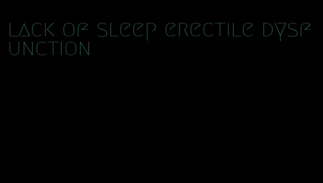 lack of sleep erectile dysfunction