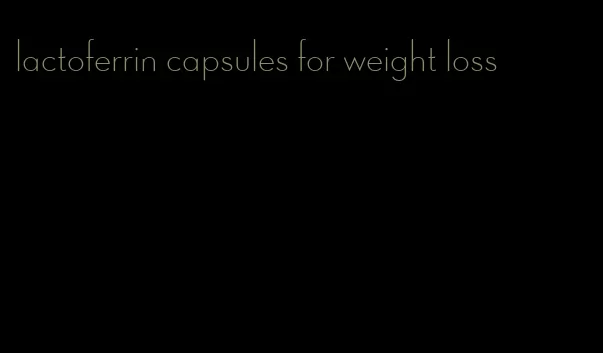 lactoferrin capsules for weight loss