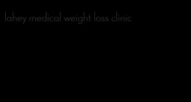 lahey medical weight loss clinic