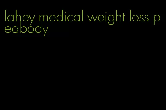 lahey medical weight loss peabody