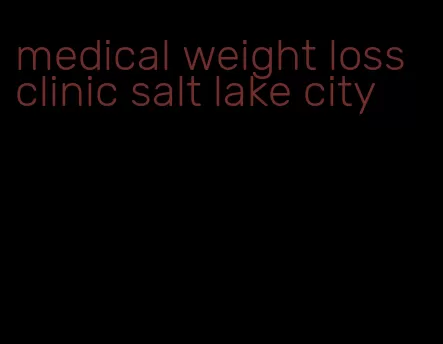 medical weight loss clinic salt lake city