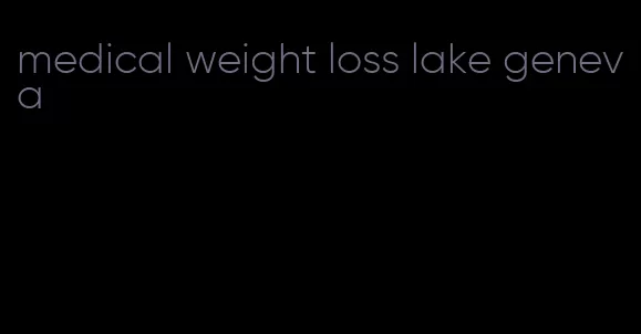 medical weight loss lake geneva